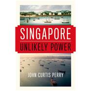 Singapore Unlikely Power by Perry, John Curtis, 9780190469504