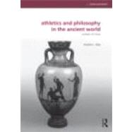Athletics and Philosophy in the Ancient World: Contests of Virtue by Reid; Heather L., 9780415669504