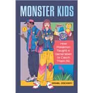 Monster Kids How Pokmon Taught a Generation to Catch Them All by Dockery, Daniel, 9780762479504