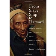From Slave Ship to Harvard Yarrow Mamout and the History of an African American Family by Johnston, James H., 9780823239504