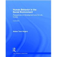 Human Behavior in the Social Environment: Perspectives on Development and the Life Course by Rogers; Anissa, 9781138819504