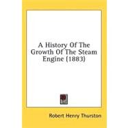 A History of the Growth of the Steam Engine by Thurston, Robert Henry, 9781436669504