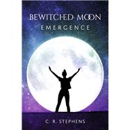 Bewitched Moon Emergence by Stephens, C. R., 9781667889504