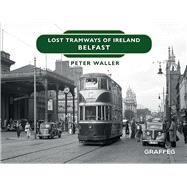 Lost Tramways of Ireland: Belfast by Waller, Peter, 9781914079504
