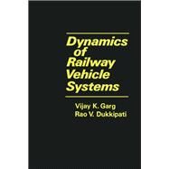Dynamics of Railway Vehicle Systems by Garg, Vijay K.; Dukkipati, R. V., 9780122759505