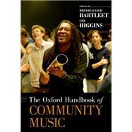 The Oxford Handbook of Community Music by Bartleet, Brydie-Leigh; Higgins, Lee, 9780190219505