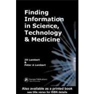 Finding Information in Science, Technology and Medicine by Lambert, Jill; Lambert, Peter A., 9780203009505