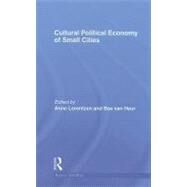 Cultural Political Economy of Small Cities by Lorentzen; Anne, 9780415589505