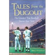 Tales from the Dugout The Greatest True Baseball Stories Ever Told by Shannon, Mike, 9780809229505