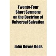 Twenty-four Short Sermons on the Doctrine of Universal Salvation by Dods, John Bovee, 9781153729505