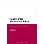 Reading the Abrahamic Faiths Rethinking Religion and Literature by Mason, Emma, 9781472509505