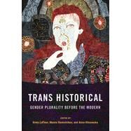 Trans Historical: Gender Plurality before the Modern by Greta LaFleur; Masha Raskolnikov; Anna Klosowska, 9781501759505