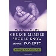 What Every Church Member Should Know About Poverty by Bill Ehlig, Ruby K. Payne, 9781929229505