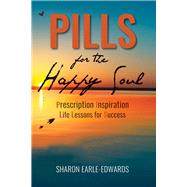 Pills for the Happy Soul Prescription Inspiration Life Lessons for Success by Earle-edwards, Sharon, 9789769599505