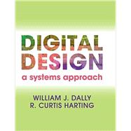 Digital Design: A Systems Approach by William James Dally , R. Curtis Harting, 9780521199506