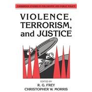 Violence, Terrorism, and Justice by Frey, R. G.; Morris, Christopher W., 9780521409506
