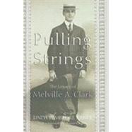 Pulling Strings: The Legacy of Melville A. Clark by Kaiser, Linda Pembroke, 9780815609506