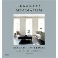 Luxurious Minimalism Elegant Interiors by Von Der Schulenburg, Fritz; Howes, Karen; Haslam, Nicholas; Selldorf, Annabelle; Vervoordt, Axel, 9780847839506