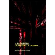 Graveyard of Dreams : Science Fiction Sto by Piper, H. Beam, 9781557429506