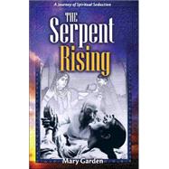 The Serpent Rising: A Journey Of Spiritual Seduction by Garden, Mary, 9781877059506