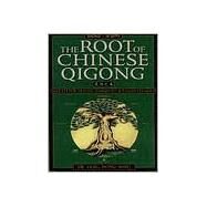 The Root of Chinese Qigong Secrets of Health, Longevity, & Enlightenment by Jwing-Ming, Yang; Gutheil, Thomas, 9781886969506