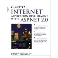 Core Internet Application Development with ASP.NET 2.0 by Connolly, Randy, 9780321419507