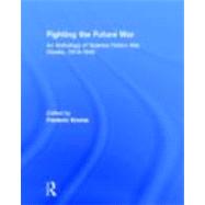 Fighting the Future War: An Anthology of Science Fiction War Stories, 1914-1945 by Krome,Frederic;Krome,Frederic, 9780415879507