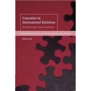 Causation in International Relations: Reclaiming Causal Analysis by Milja Kurki, 9780521709507