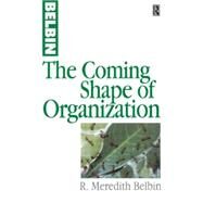 The Coming Shape of Organization by Belbin,R Meredith, 9780750639507