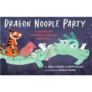 Dragon Noodle Party by Compestine, Ying Chang; Pang, Paula, 9780823449507