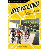 Bicycling Los Angeles County A Guide to Great Road Bike Rides by Brady, Patrick, 9780897329507