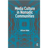 Media Culture in Nomadic Communities by Allison Hahn, 9781003699507