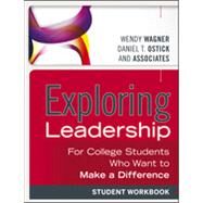 Exploring Leadership For College Students Who Want to Make a Difference, Student Workbook by Wagner, Wendy; Ostick, Daniel T., 9781118399507