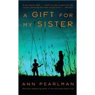 A Gift for My Sister A Novel by Pearlman, Ann, 9781439159507