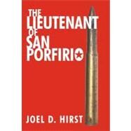 The Lieutenant of San Porfirio by Hirst, Joel D., 9781475939507