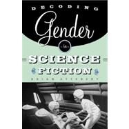Decoding Gender in Science Fiction by Attebery,Brian, 9780415939508