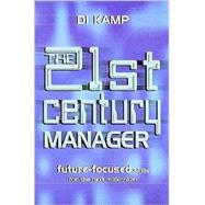 The 21st Century Manager: Future-Focused Skills for the Next Millennium by Kamp, Di, 9780749429508