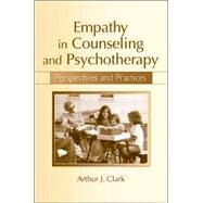 Empathy in Counseling and Psychotherapy : Perspectives and Practices by Clark, Arthur J., 9780805859508