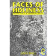 Faces of Holiness : Modern Saints in Photos and Words by Ball, Ann, 9780879739508