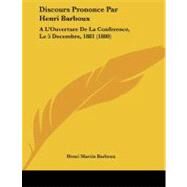 Discours Prononce Par Henri Barboux : A L'Ouverture de la Converence, le 5 Decembre, 1881 (1880) by Barboux, Henri Martin, 9781104049508