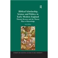 Biblical Scholarship, Science and Politics in Early Modern England: Thomas Browne and the Thorny Place of Knowledge by Killeen,Kevin, 9781138259508