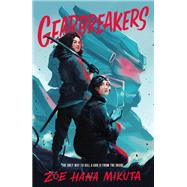 Gearbreakers by Zoe Hana Mikuta, 9781250269508