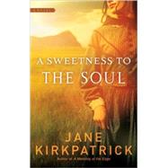 A Sweetness to the Soul by Kirkpatrick, Jane, 9781590529508