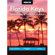 Moon Florida Keys: With Miami & the Everglades Beach Getaways, Snorkeling & Diving, Wildlife by Kinser, Joshua Lawrence, 9781640499508
