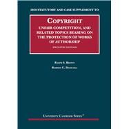 Copyright, Unfair Competition, and Related Topics Bearing on the Protection of Works of Authorship, 2020 Statutory and Case Supplement by Brown, Ralph S.; Denicola, Robert C., 9781684679508