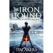 The Iron Hound The Hallowed War 2 by AKERS, TIM, 9781783299508