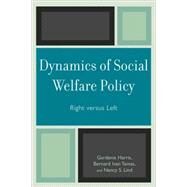 Dynamics of Social Welfare Policy Right versus Left by Harris, Gardenia; Tamas, Bernard Ivan; Lind, Nancy S., 9780742559509