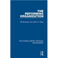 The Reforming Organization: Making Sense of Administrative Change by Brunsson; Nils, 9780815369509