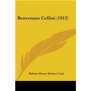 Benvenuto Cellini by Cust, Robert Henry Hobart, 9781104039509