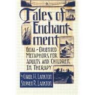 Tales Of Enchantment: Goal-Oriented Metaphors For Adults And Children In Therapy by Lankton,Carol H., 9781138009509